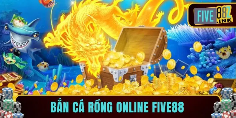 bắn cá rồng online five88
