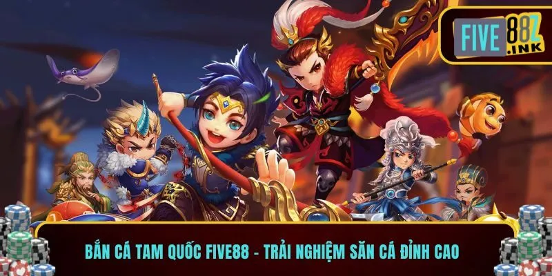 bắn cá tam quốc five88