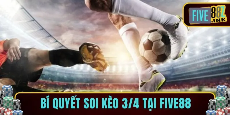 kèo 3/4 là gì five88