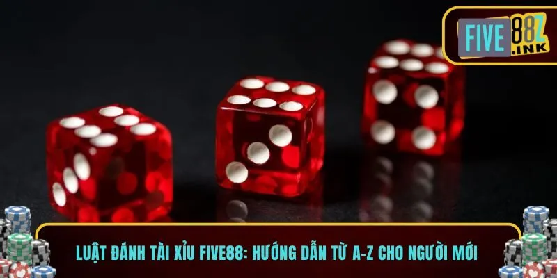 Luật Đánh Tài Xỉu five88
